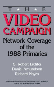 Title: Video Campaign: Network Coverage of the 1988 Primaries, Author: S. Robert Lichter