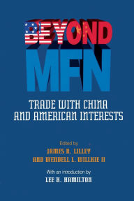 Title: Beyond MFN:: Trade with China and American Interests, Author: James R. Lillie