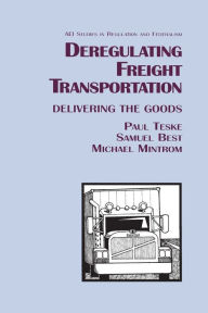 Title: Deregulating Freight Transportation: Delivering the Goods, Author: Paul Teske