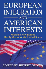 Title: EUROPEAN INTEGRATION AND AMERICAN INTERESTS: WHAT, Author: Jeffrey Gedmin