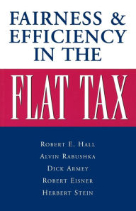 Title: FAIRNESS AND EFFICIENCY IN THE FLAT TAX, Author: Alvin Rabushka