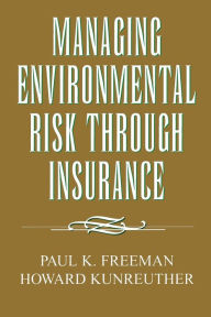 Title: Managing Environmental Risk through Insurance, Author: Paul K. Freeman