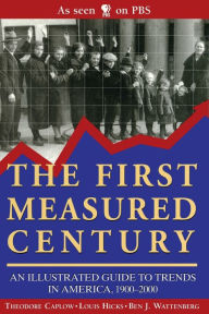 Title: The First Measured Century: An Illustrated Guide to Trends in American, 1900-2000, Author: Louis Caplow