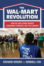 Wal-Mart ReVolution: How Big Box Stores Benefit Consumers, Workers, and the Economy
