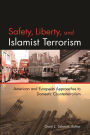 Safety, Liberty, and Islamist Terrorism: American and European Approaches to Domestic Counterterrorism