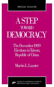 Title: A Step Toward Democracy:: The December 1989 Elections in Taiwan, Republic of China, Author: Martin L. Lasater