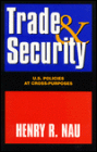 Trade and Security: U. S. Policies at Cross-Purposes