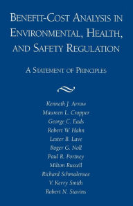 Title: Benefit- Cost Analysis in Environmental, Health, and Safety Regulation, Author: Kenneth J. Arrow