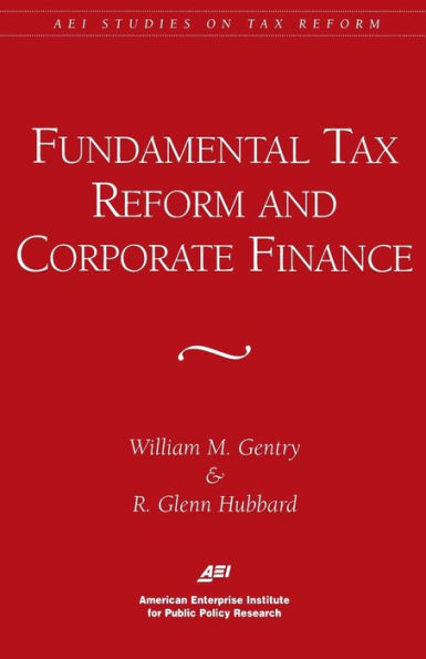 Fundamental Tax Reform and Corporate Finance (AEI Studies on Tax Reform)