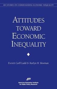 Title: Attitudes Toward Economic Inequality: Public Attitudes on Economic Inequality (AEI Studies on Understanding Economic Inequality), Author: Everett C. Ladd