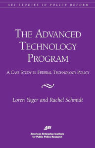 Title: The Advanced Technology Program: A Case Study in Federal Technology Policy, Author: Loren Yager