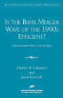 Is the Bank Merger Wave of the 1990s Efficient?: Lessons from Nine Case Studies, Studies on Financial Market Deregulation (Aei Studies on Financial Market Deregulation)