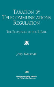 Title: Taxation by Telecommunications Regulation: The Economics of the E-Rate, Author: Hausman A. Hausman