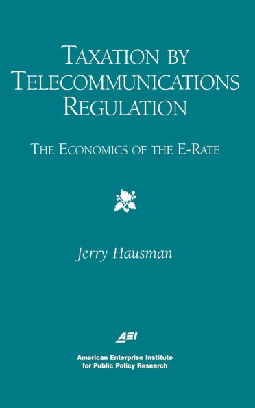 Taxation by Telecommunications Regulation:: The Economics of the E-Rate