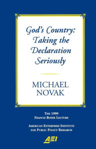 Title: God's Country: Taking the Declaration Seriously: The 1999 Francis Boyer Lecture (Francis Boyer Lectures on Public Policy, 2000.), Author: Michael Novak