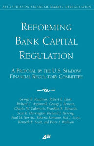 Title: Reforming Bank Capital Regulation: A Proposal by the U.S. Shadow Financial Regulatory Committee, Author: Kaufman