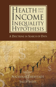 Title: Health and Income Inequality Hypothesis: A Doctrine in Search of Data, Author: Nicholas Eberstadt