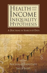 Title: Health and the Income Inequality Hypothesis: A Doctrine in Search of Data, Author: Nicholas Eberstadt