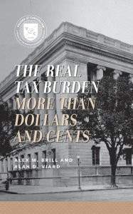 Title: The Real Tax Burden: More Than Dollars and Cents, Author: Alan D. Viard