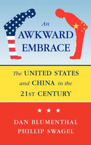 Title: An Awkward Embrace: The United States and China in the 21st Century, Author: Daniel Blumenthal