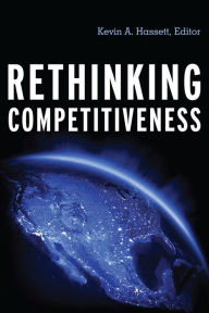 Title: Rethinking Competitiveness, Author: Kevin A. Hassett