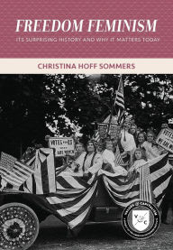 Title: Freedom Feminism: Its Surprising History and Why It Matters Today, Author: Christina Hoff Sommers