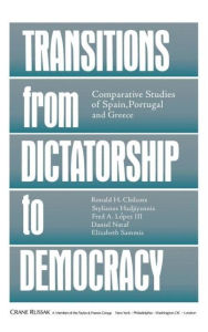 Title: Transitions From Dictatorship To Democracy: Comparative Studies Of Spain, Portugal And Greece / Edition 1, Author: Ronald H. Chilcote