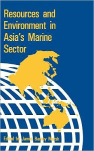 Title: Resources & Environment in Asia's Marine Sector / Edition 1, Author: James B. Marsh
