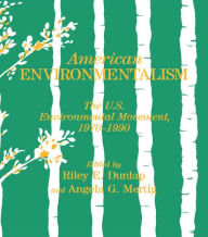 Title: American Environmentalism: The US Environmental Movement, 1970-1990 / Edition 1, Author: Riley E. Dunlap