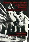 The Dancer's Guide to Injuries of the Lower Extremity: Diagnosis, Treatment, and Care