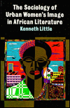 Title: Sociology of Urban Women's Image in African Literature, Author: Kenneth Lindsay Little