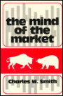 The Mind of the Market: A Study of Stock Market Philosophies, Their Uses, and Their Implications