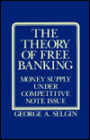 The Theory of Free Banking: A Study of the Supply of Money under Competitive Note Issue