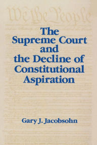 Title: The Supreme Court and the Decline of Constitutional Aspiration, Author: Gary J. Jacobsohn