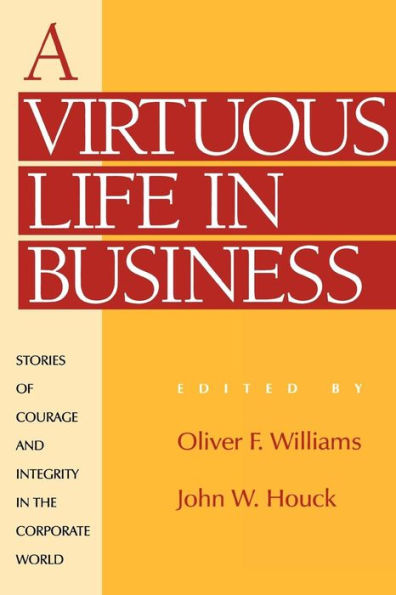 A Virtuous Life in Business: Stories of Courage and Integrity in the Corporate World