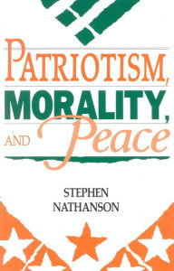 Title: Patriotism, Morality, and Peace, Author: Stephen Nathanson