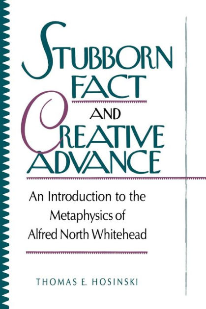 Stubborn Fact And Creative Advance: An Introduction To The Metaphysics ...