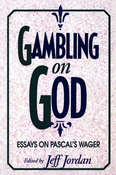 Gambling on God: Essays on Pascal's Wager