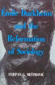 Title: Emile Durkheim and the Reformation of Sociology, Author: Stjepan G. Mestrovic