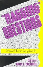 Title: 'Nagging' Questions: Feminist Ethics in Everyday Life / Edition 1, Author: Dana E. Bushnell