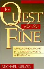 Title: The Quest for the Fine: A Philosophical Inquiry into Judgment, Worth, and Existence, Author: Michael Gelven