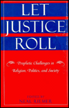 Title: Let Justice Roll: Prophetic Challenges in Religion, Politics and Society, Author: Neal Riemer