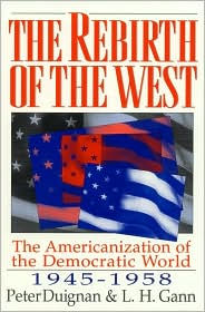 Title: The Rebirth of the West: The Americanization of the Democratic World, 1945-1958, Author: Peter Duignan