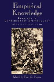 Title: Empirical Knowledge: Readings in Contemporary Epistemology / Edition 2, Author: Paul K. Moser
