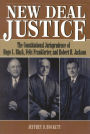 New Deal Justice: The Constitutional Jurisprudence of Hugo L. Black, Felix Frankfurter, and Robert H. Jackson