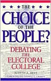 Title: The Choice of the People?: Debating the Electoral College / Edition 1, Author: Judith Best