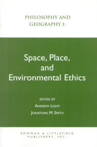 Title: Philosophy and Geography I: Space, Place, and Environmental Ethics, Author: Andrew Light
