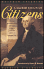 Sacred Union of Citizens: George Washington's Farewell Address and the American Character / Edition 1