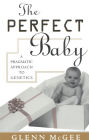 The Perfect Baby: A Pragmatic Approach to Genetics / Edition 1
