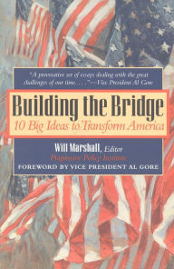 Title: Building the Bridge: 10 Big Ideas to Transform America / Edition 1, Author: Will Marshall